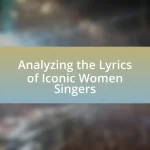 Analyzing the Lyrics of Iconic Women Singers
