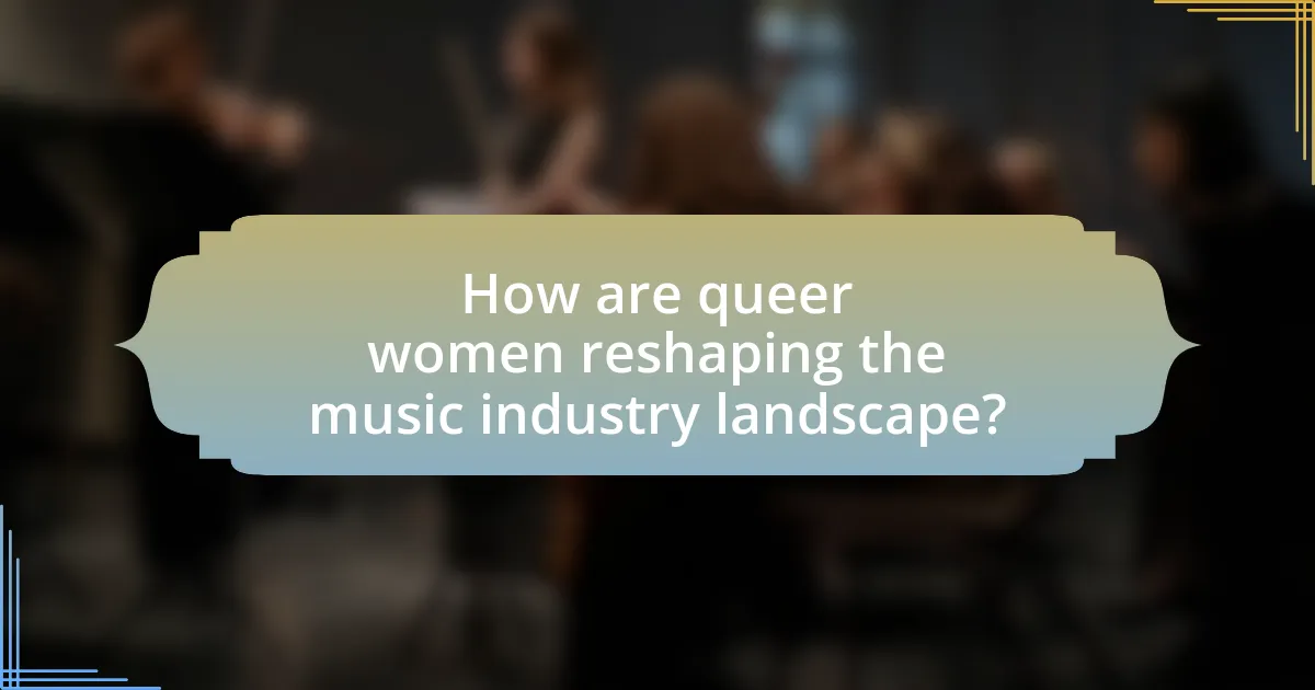 How are queer women reshaping the music industry landscape?