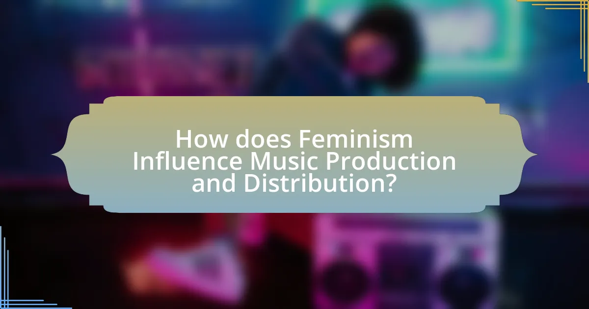How does Feminism Influence Music Production and Distribution?