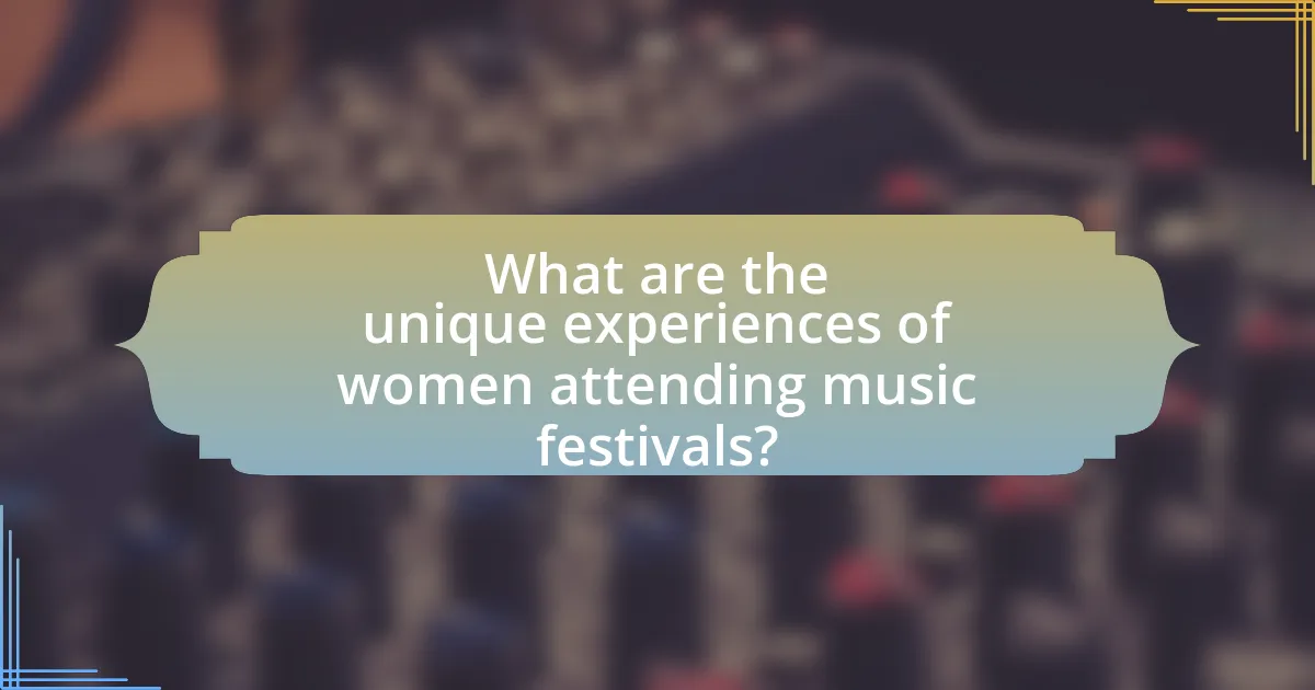 What are the unique experiences of women attending music festivals?