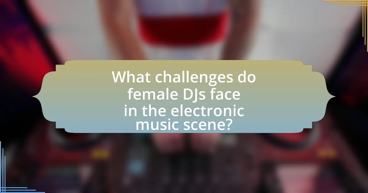 What challenges do female DJs face in the electronic music scene?
