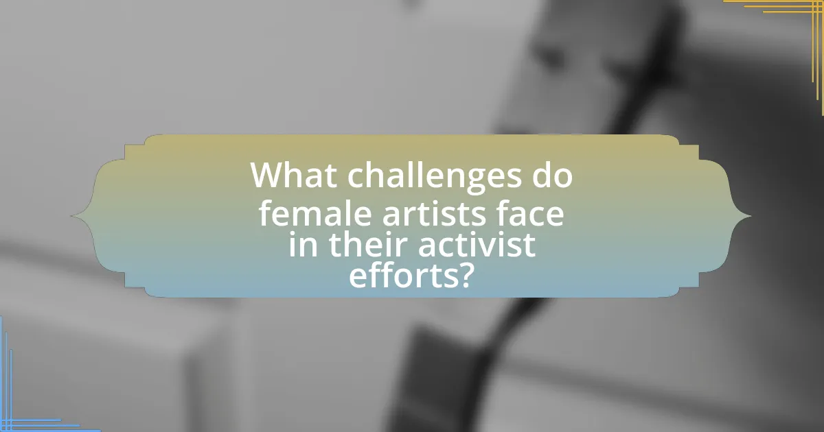 What challenges do female artists face in their activist efforts?