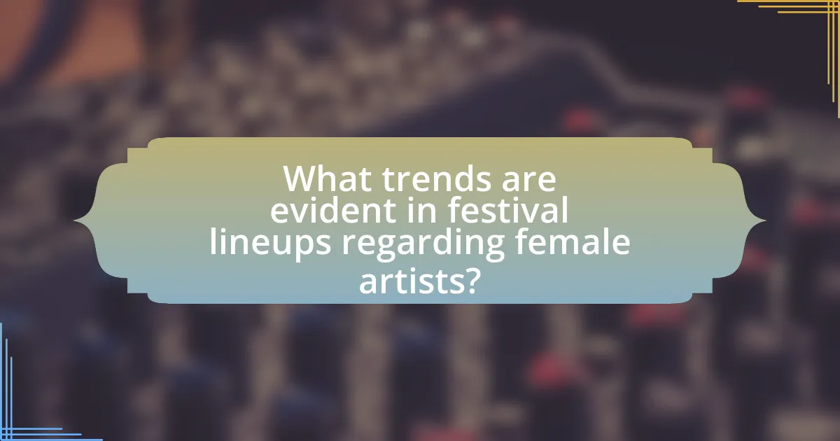 What trends are evident in festival lineups regarding female artists?